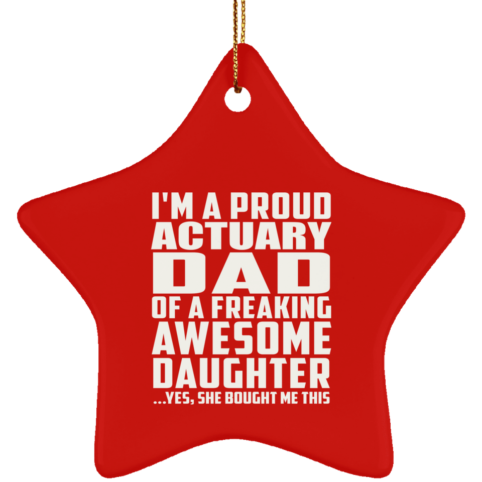 Proud Actuary Dad Of Awesome Daughter - Star Ornament