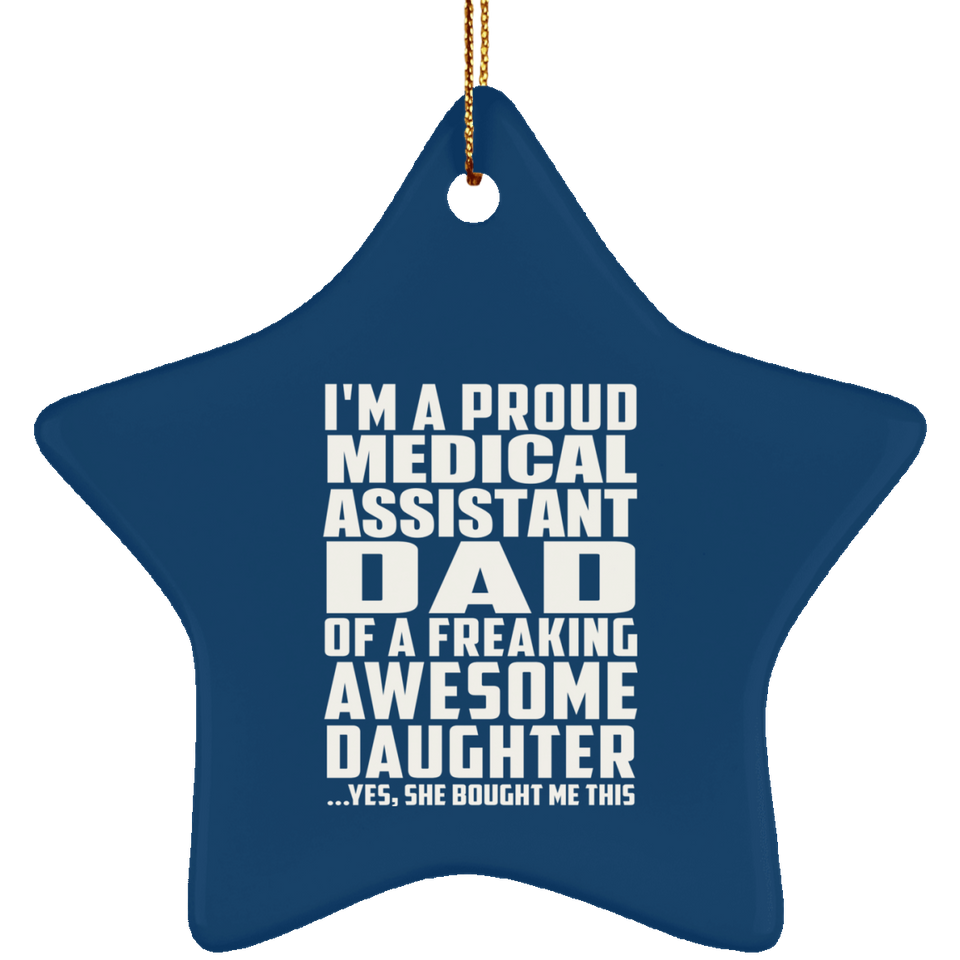 Proud Medical Assistant Dad Of Awesome Daughter - Star Ornament