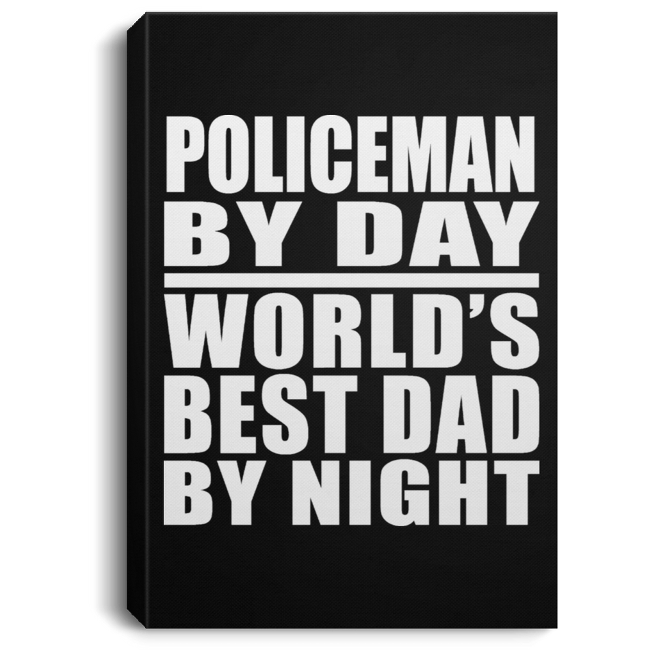 Policeman By Day World's Best Dad By Night - Canvas Portrait
