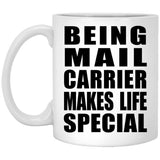 Being Mail Carrier Makes Life Special - 11oz Coffee Mug
