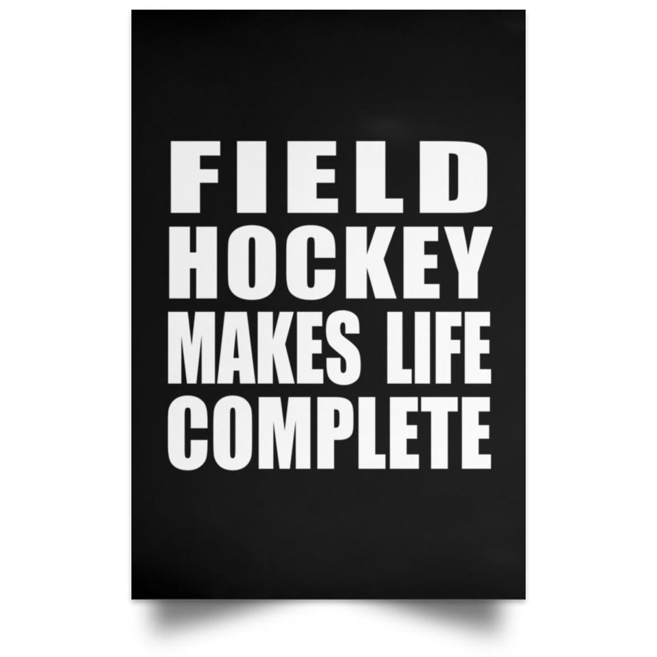Field Hockey Makes Life Complete - Poster Portrait