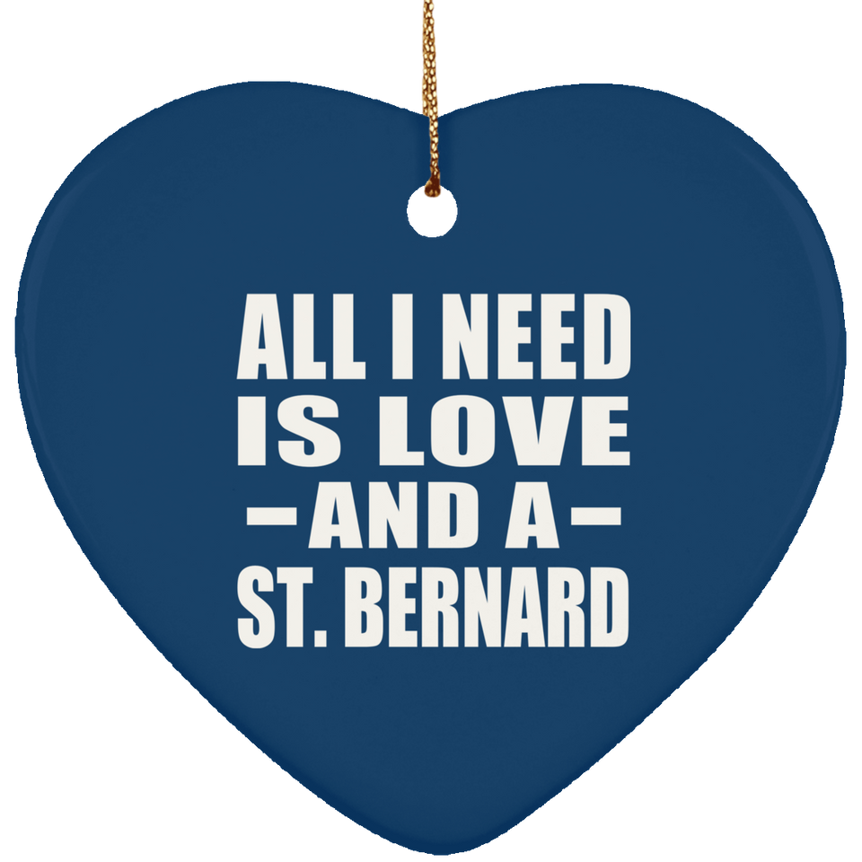 All I Need Is Love And A St. Bernard - Heart Ornament