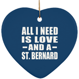 All I Need Is Love And A St. Bernard - Heart Ornament