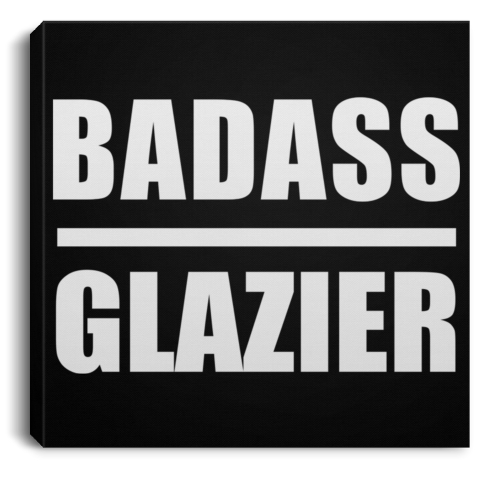 Badass Glazier - Canvas Square
