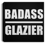 Badass Glazier - Canvas Square