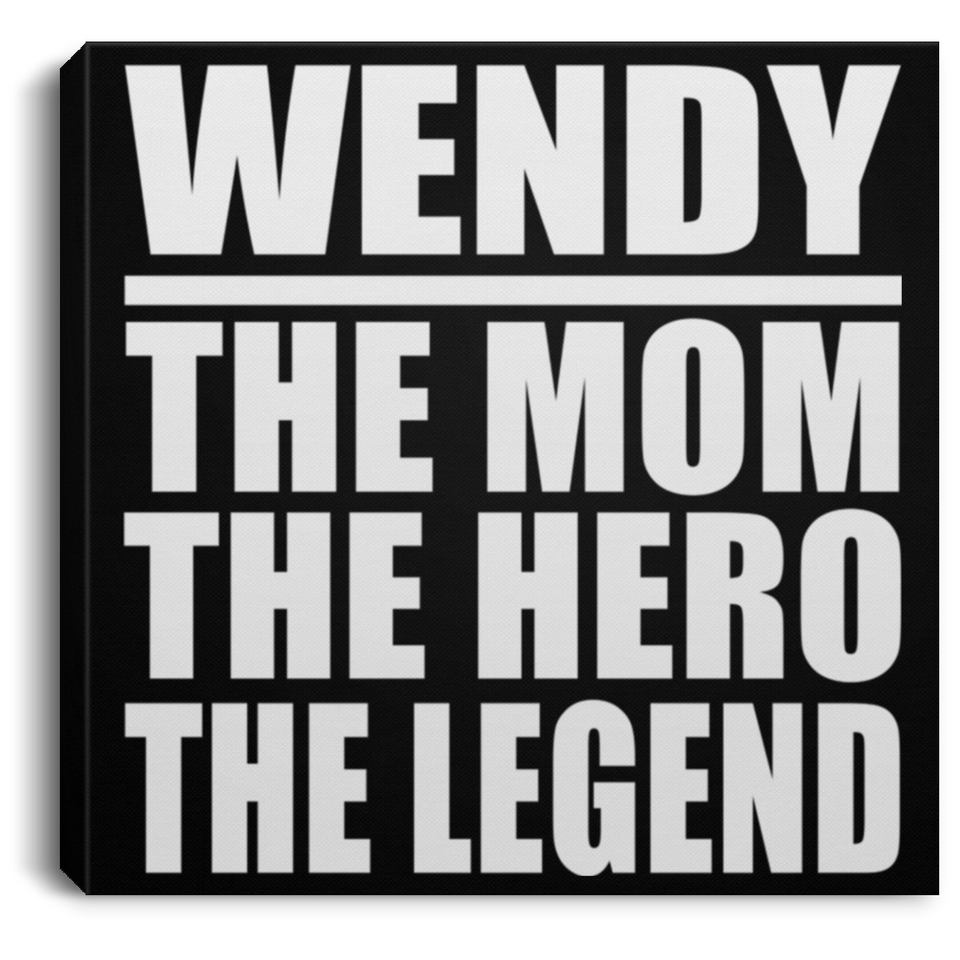 Wendy The Mom The Hero The Legend - Canvas Square