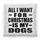 All I Want For Christmas Is My Dogs - Throw Pillow