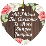 All I Want For Christmas Is More Bungee Jumping - Heart Ornament A