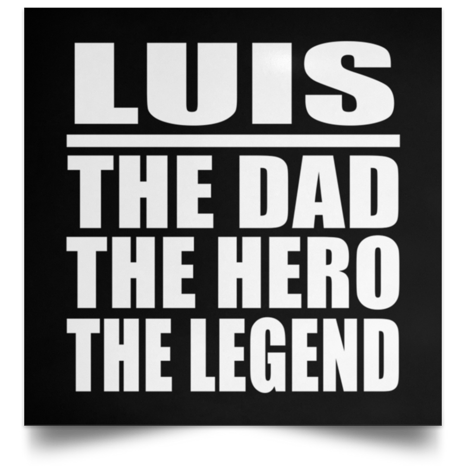 Luis The Dad The Hero The Legend - Poster Square