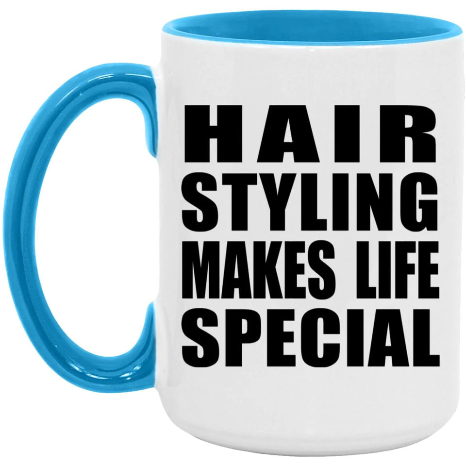 Hair Styling Makes Life Special - 15oz Accent Mug Blue