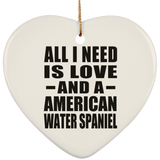 All I Need Is Love And A American Water Spaniel - Heart Ornament