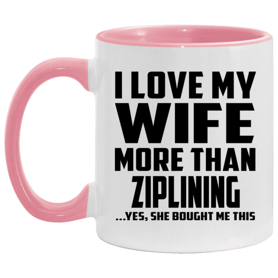 I Love My Wife More Than Ziplining - 11oz Accent Mug Pink