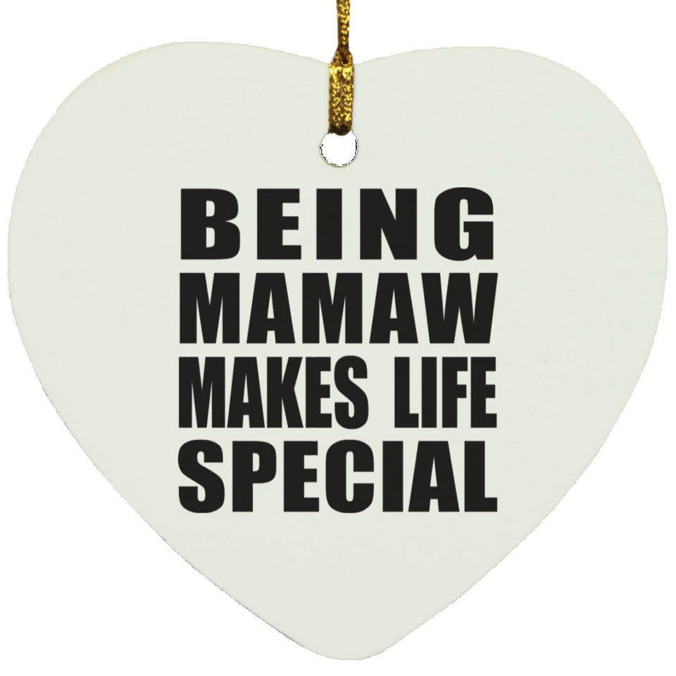 Being Mamaw Makes Life Special - Heart Ornament