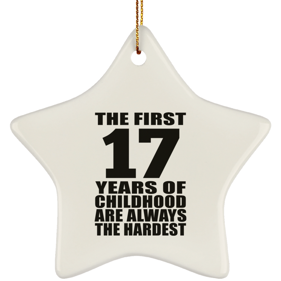 17th Birthday First 17 Years of Childhood Are The Hardest - Star Ornament