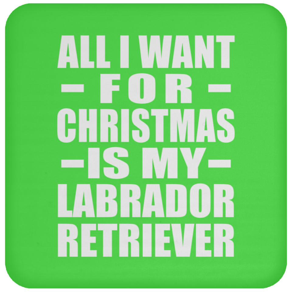 All I Want For Christmas Is My Labrador Retriever - Coaster
