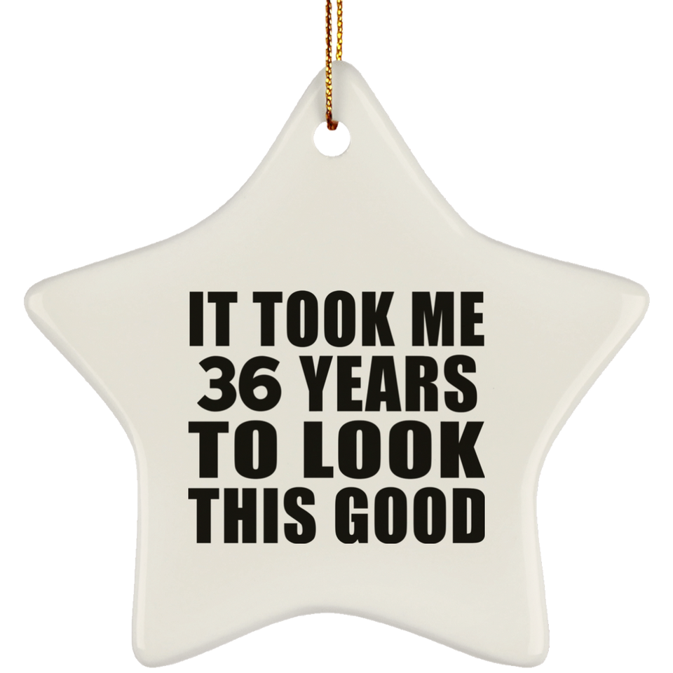 36th Birthday Took Me 36 Years To Look This Good - Star Ornament