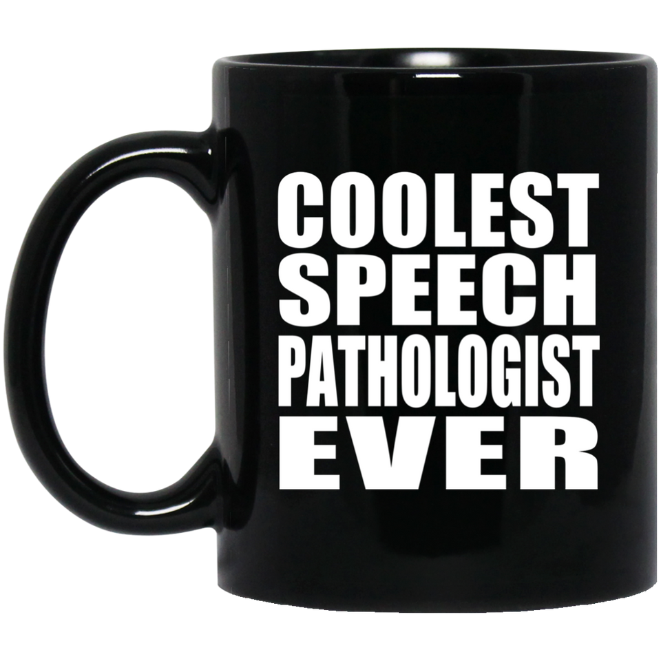 Coolest Speech Pathologist Ever - 11 Oz Coffee Mug Black