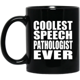 Coolest Speech Pathologist Ever - 11 Oz Coffee Mug Black