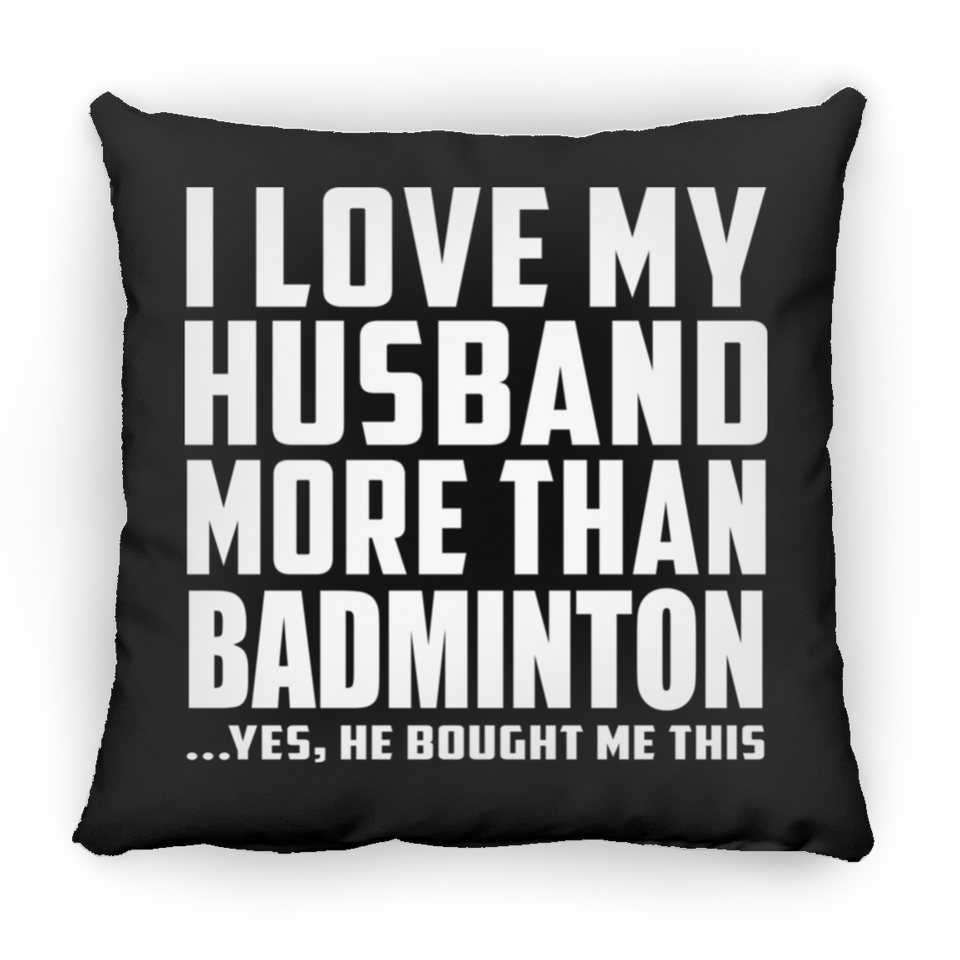 I Love My Husband More Than Badminton - Throw Pillow Black
