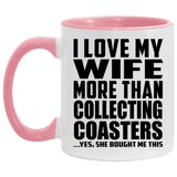 I Love My Wife More Than Collecting Coasters - 11oz Accent Mug Pink