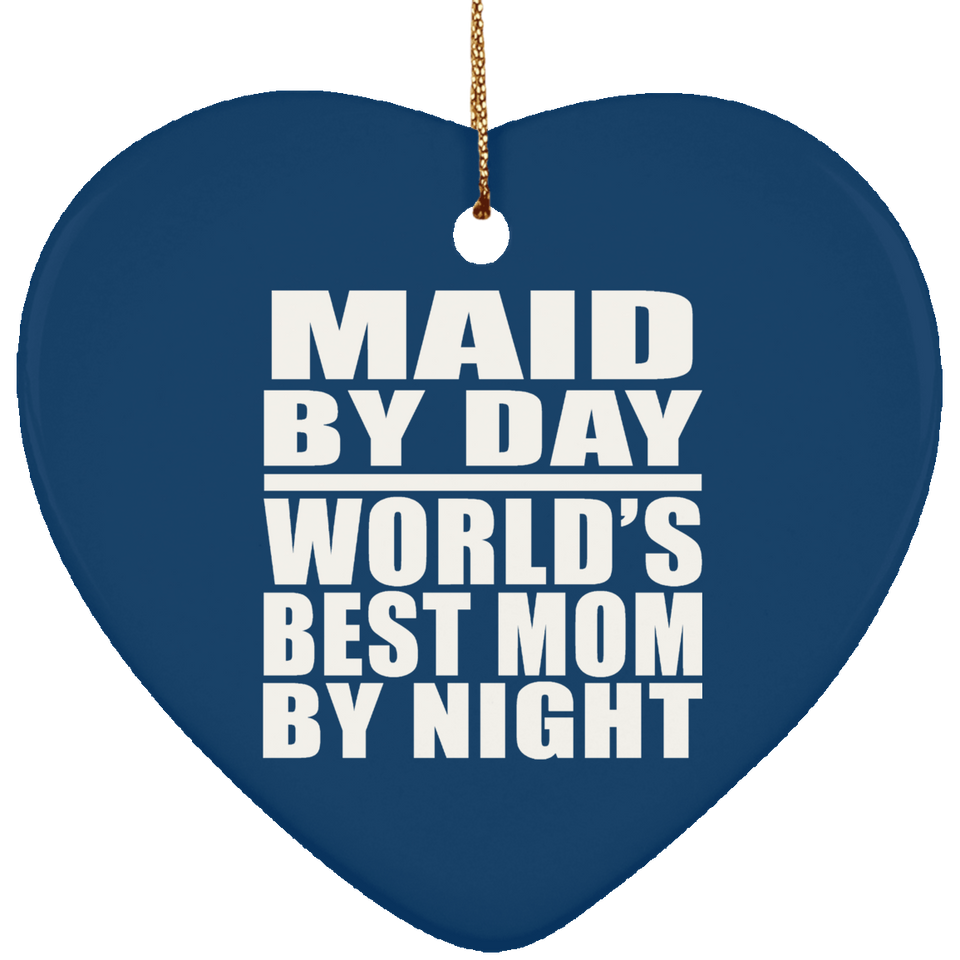 Maid By Day World's Best Mom By Night - Heart Ornament