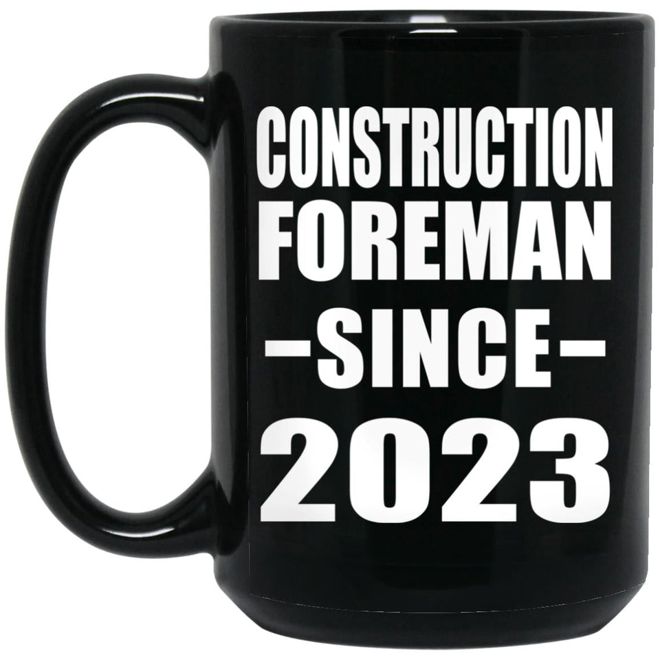 Construction Foreman Since 2023 - 15oz Coffee Mug Black