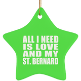All I Need Is Love And My St. Bernard - Star Ornament