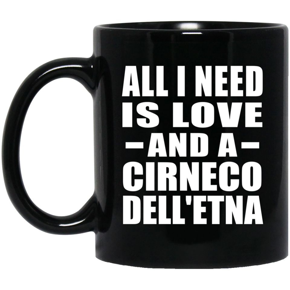 All I Need Is Love And A Cirneco Dell'etna - 11 Oz Coffee Mug Black