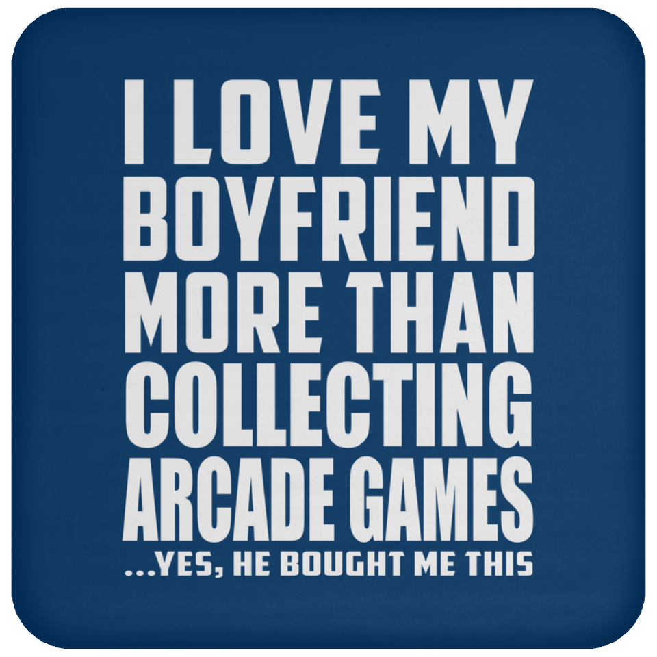 I Love My Boyfriend More Than Collecting Arcade Games - Drink Coaster
