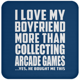 I Love My Boyfriend More Than Collecting Arcade Games - Drink Coaster