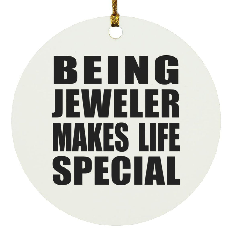 Being Jeweler Makes Life Special - Circle Ornament