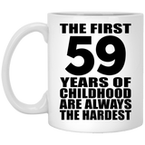 59th Birthday First 59 Years of Childhood Are The Hardest - 11oz Coffee Mug
