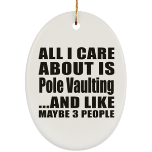 All I Care About Is Pole Vaulting - Oval Ornament