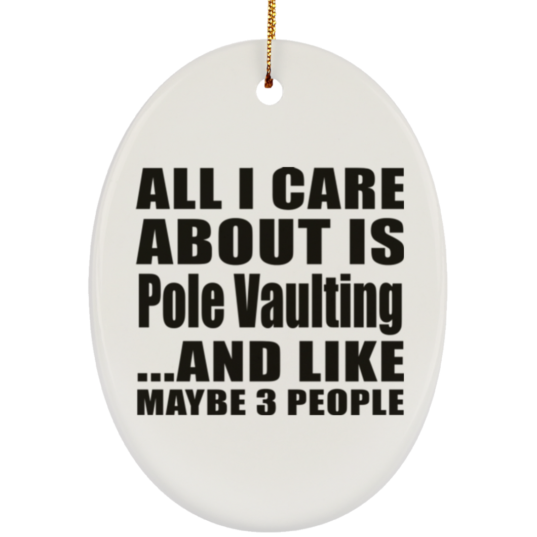 All I Care About Is Pole Vaulting - Oval Ornament