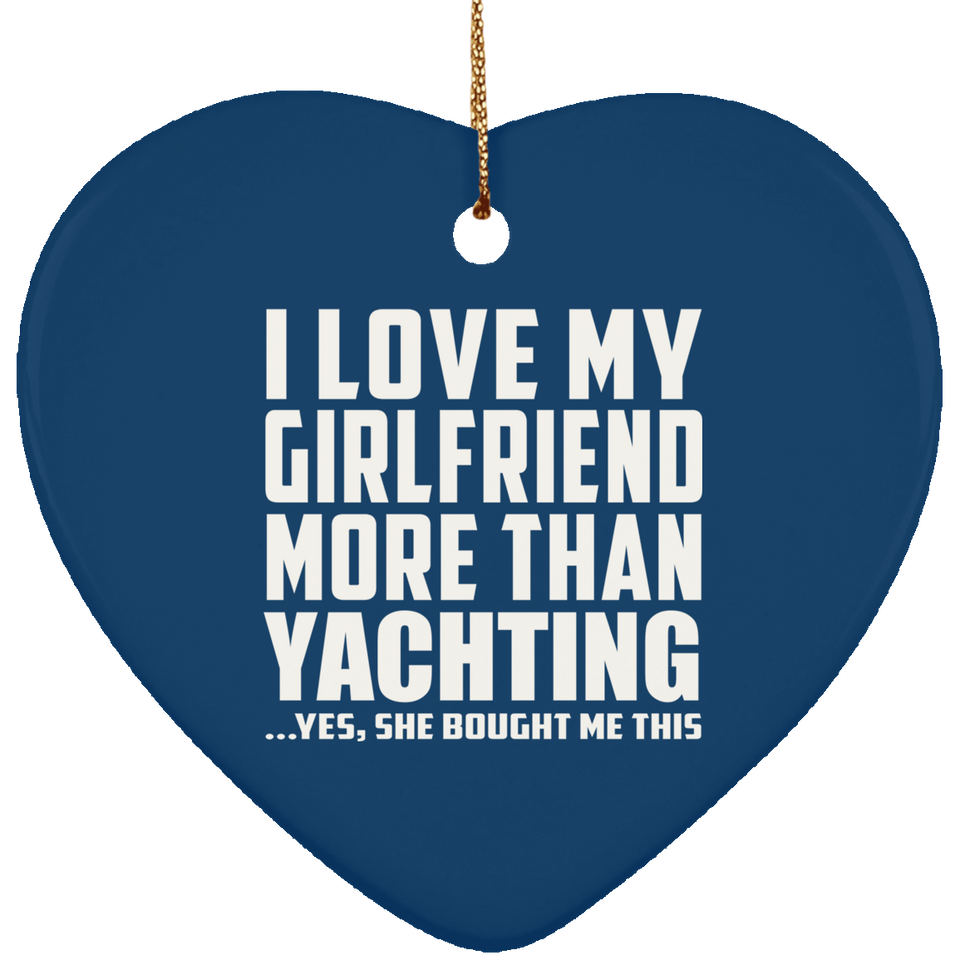 I Love My Girlfriend More Than Yachting - Heart Ornament