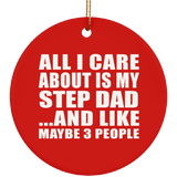 All I Care About Is My Step Dad - Circle Ornament