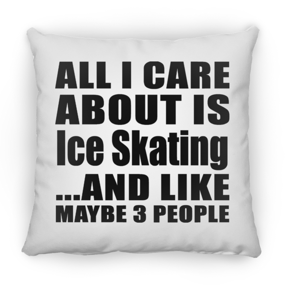 All I Care About Is Ice Skating - Throw Pillow
