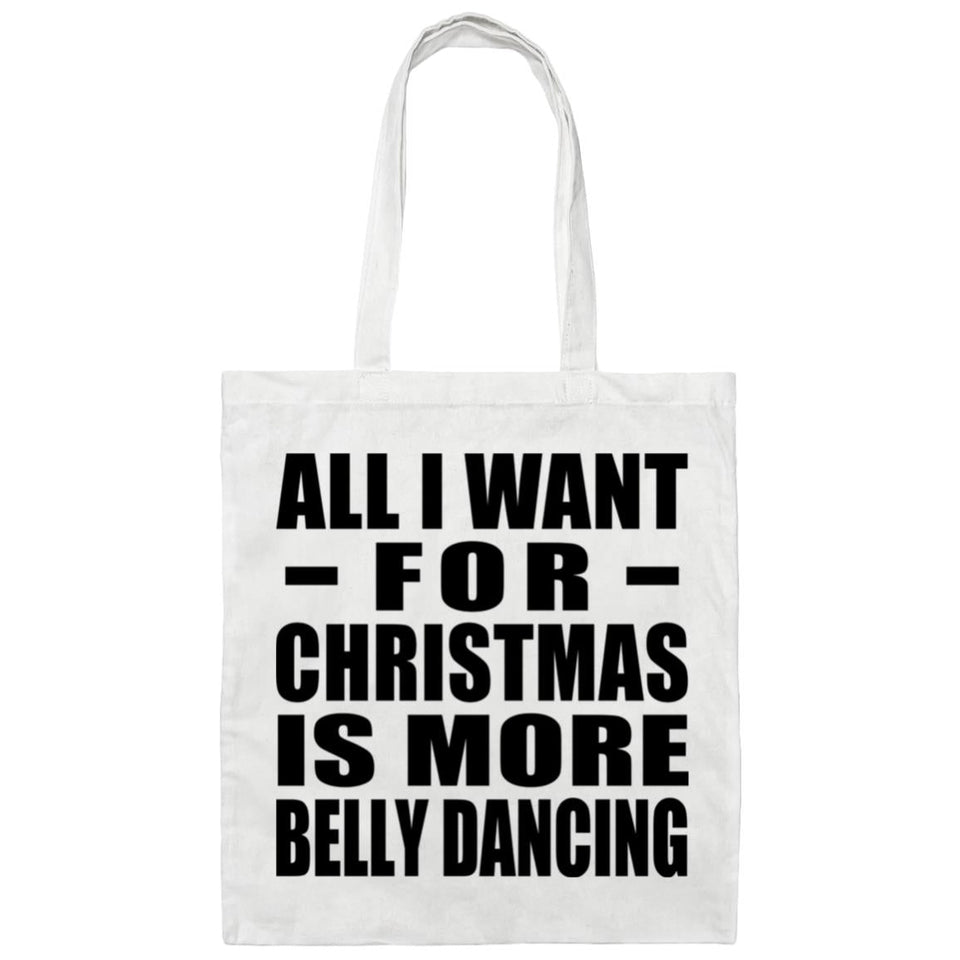 All I Want For Christmas Is More Belly Dancing - Tote Bag White