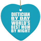 Dietician By Day World's Best Mom By Night - Heart Ornament