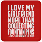 I Love My Girlfriend More Than Collecting Fountain Pens - Drink Coaster