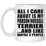All I Care About Is My Parson Russell Terrier - 11 Oz Coffee Mug