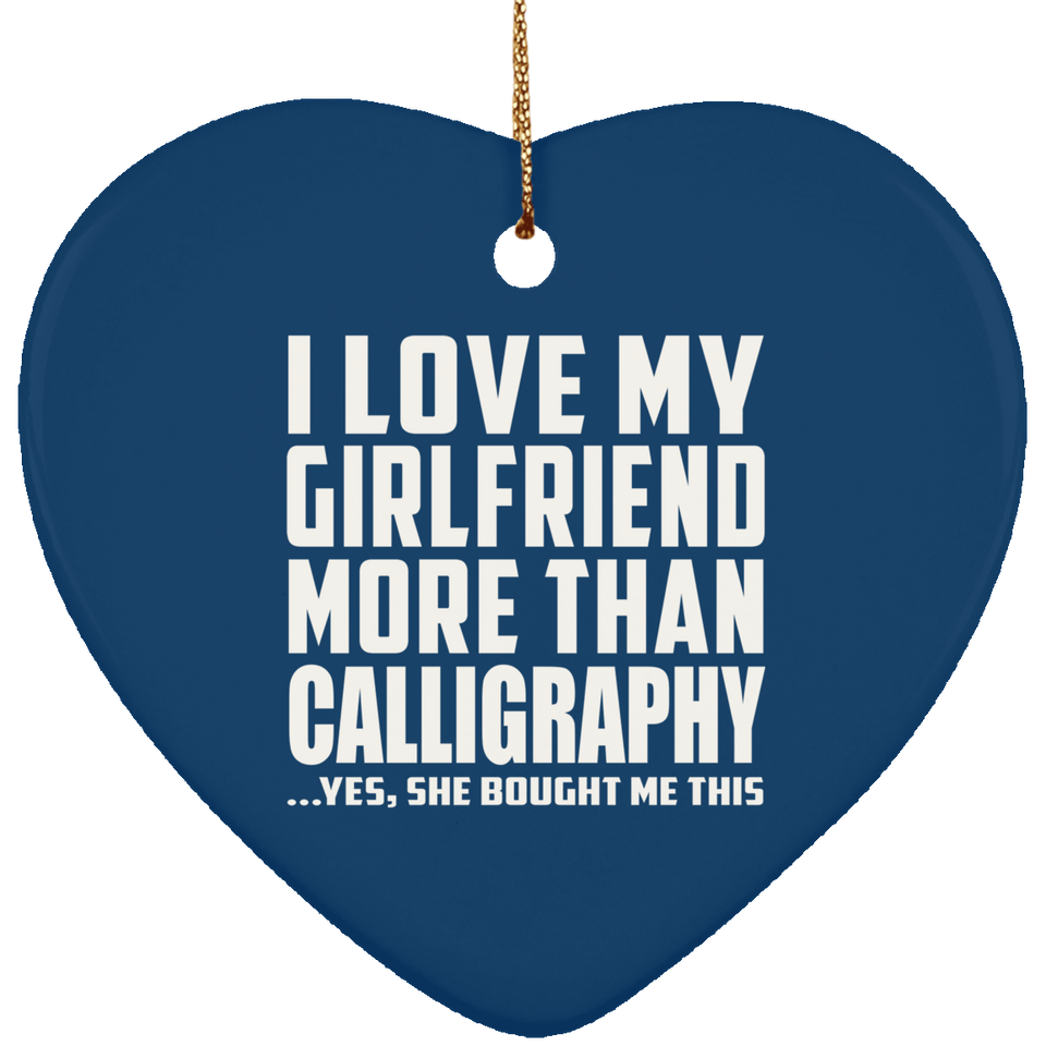 I Love My Girlfriend More Than Calligraphy - Heart Ornament