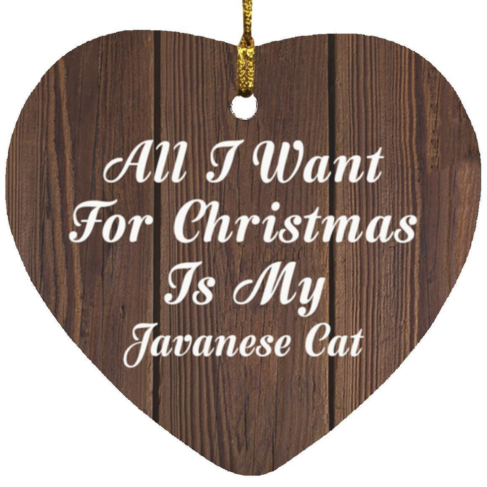 All I Want For Christmas Is My Javanese Cat - Heart Ornament D
