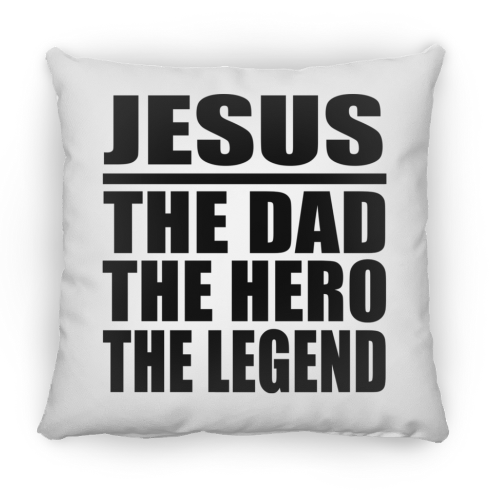 Jesus The Dad The Hero The Legend - Throw Pillow