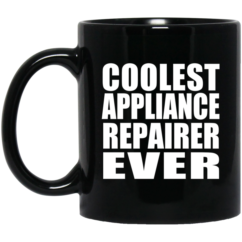 Coolest Appliance Repairer Ever - 11 Oz Coffee Mug Black