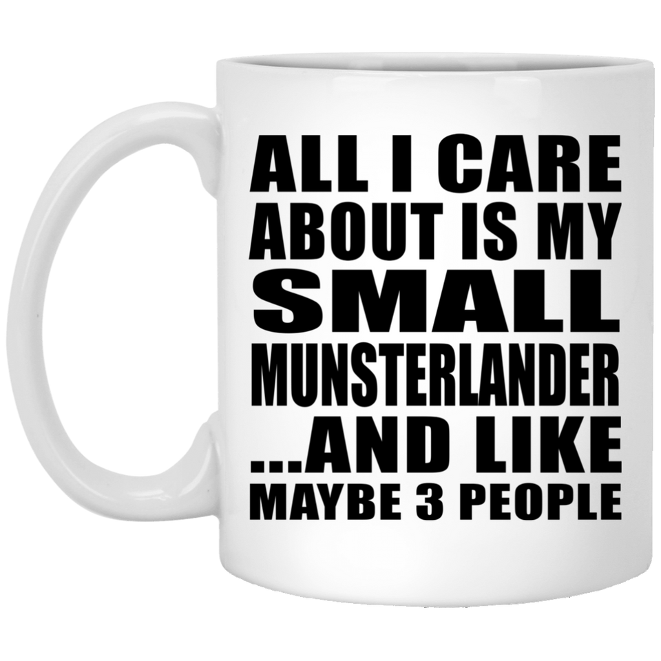 All I Care About Is My Small Munsterlander - 11 Oz Coffee Mug