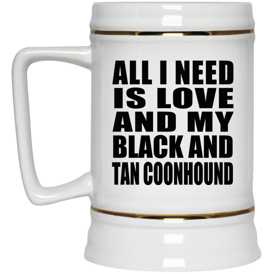 All I Need Is Love And My Black And Tan Coonhound - Beer Stein