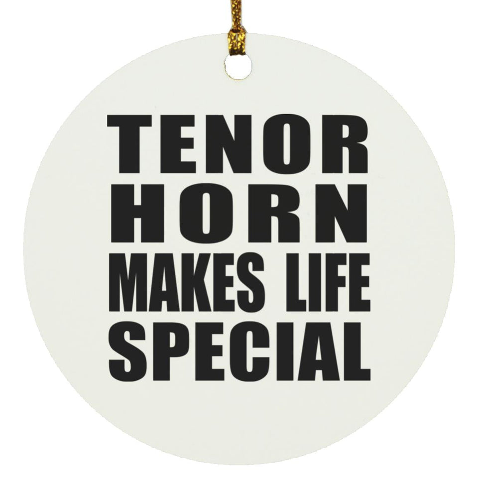 Tenor Horn Makes Life Special - Circle Ornament