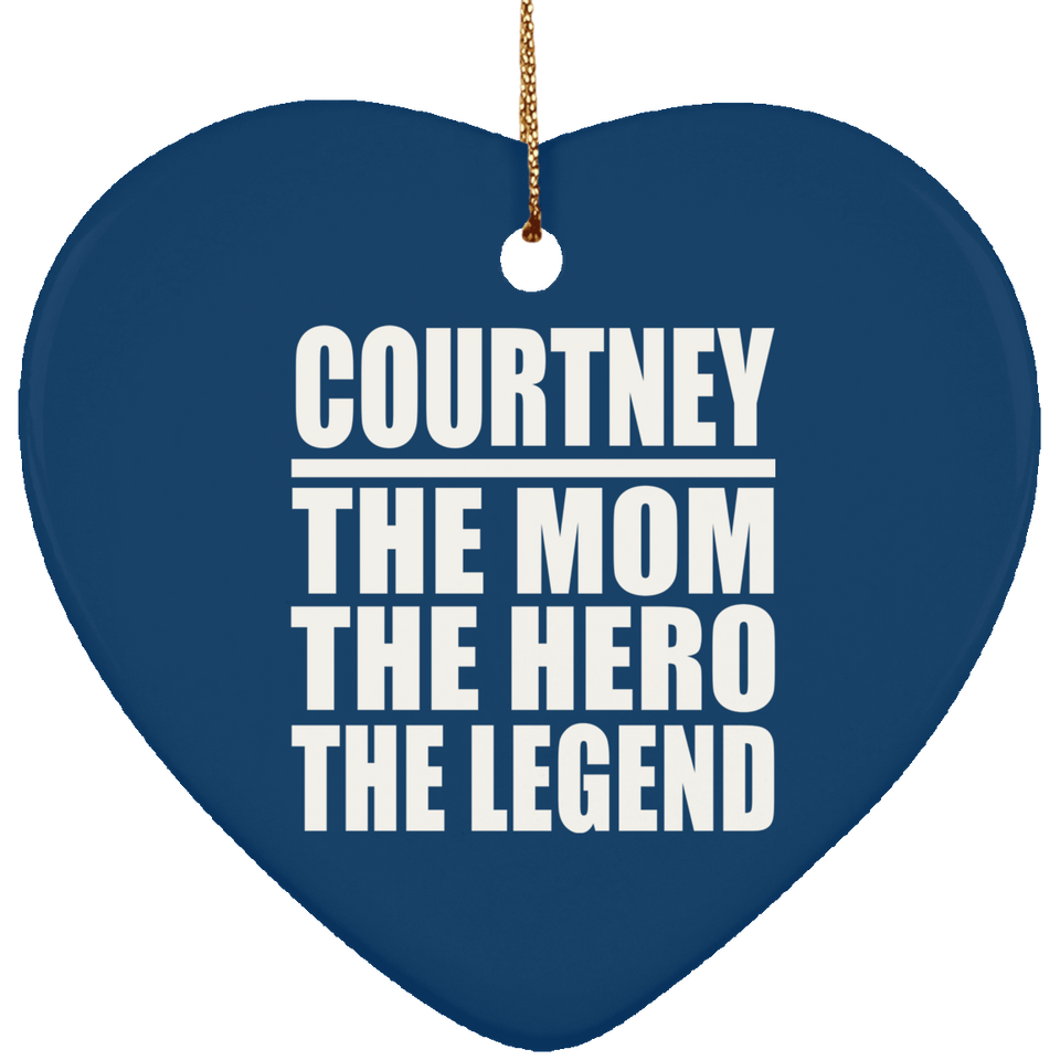 Courtney The Mom The Hero The Legend - Heart Ornament