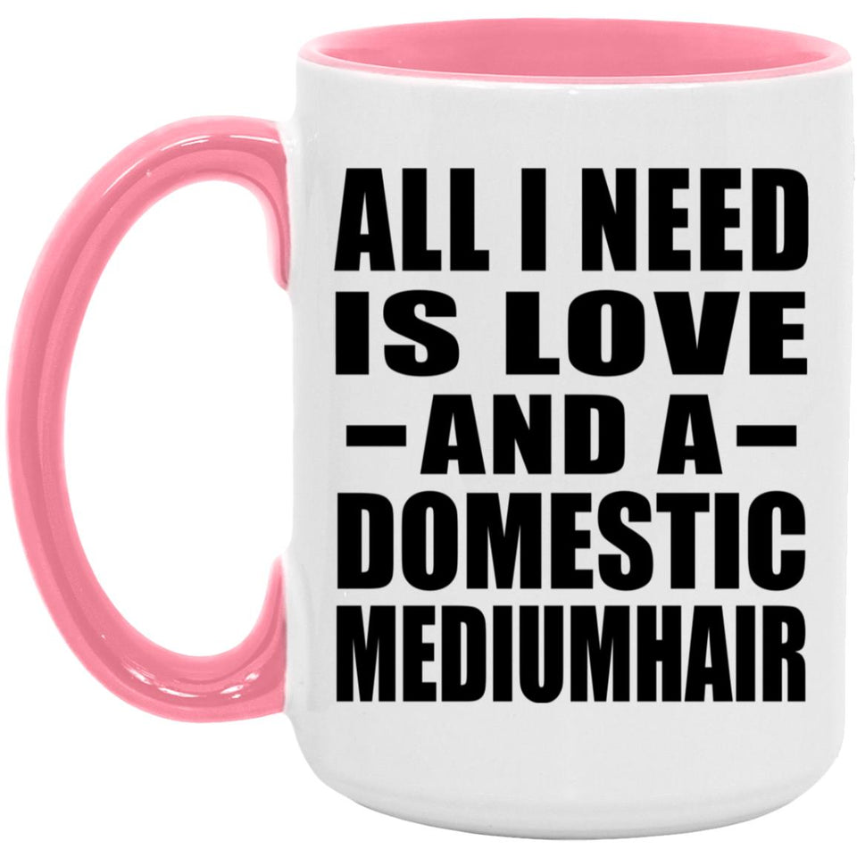 All I Need Is Love And A Domestic Mediumhair - 15oz Accent Mug Pink
